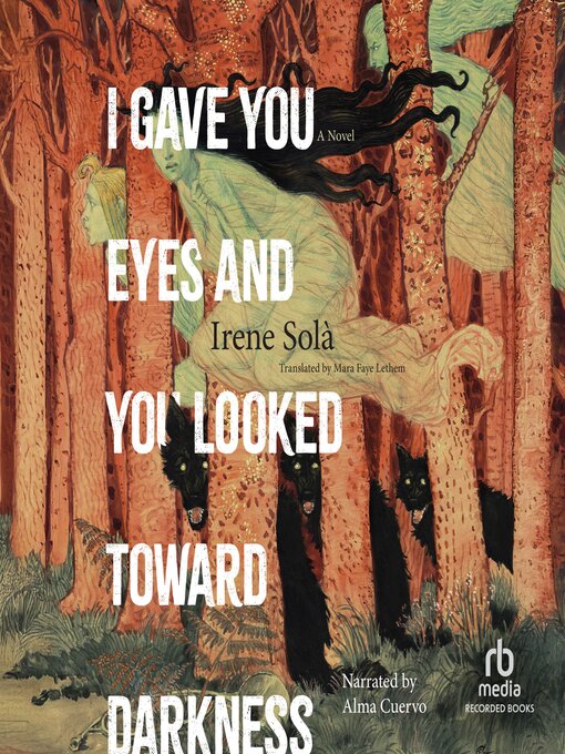 Title details for I Gave You Eyes and You Looked Toward Darkness by Irene Solà - Wait list